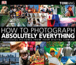 Book cover image of How to Photograph Absolutely Everything: Successful Pictures From Your Digital Camera
