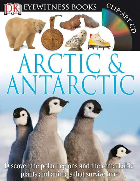 Book cover image of DK Eyewitness Books: Arctic and Antarctic: Discover the Polar Regions and the Remarkable Plants and Animals That Survive He
