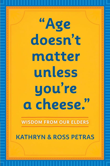 Book cover image of Age Doesn't Matter Unless You're a Cheese: Wisdom from Our Elders (Quote Book, Inspiration Book, Birthday Gift, Quotations)