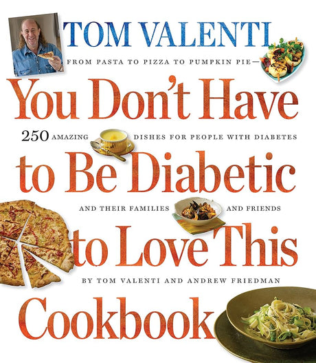 You Don't Have to be Diabetic to Love This Cookbook: 250 Amazing Dishes for People With Diabetes and Their Fa - product image