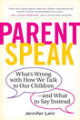 Book cover image of ParentSpeak: What's Wrong with How We Talk to Our Children--and What to Say Instead