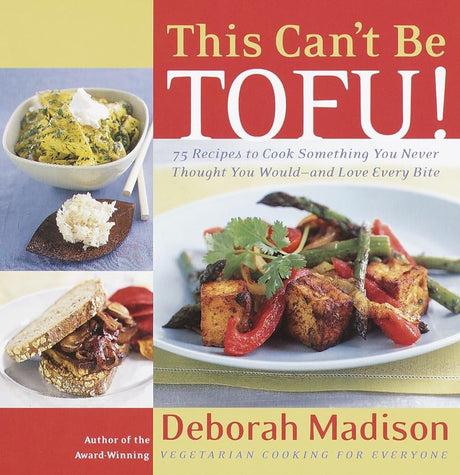 This Can't Be Tofu!: 75 Recipes to Cook Something You Never Thought You Would--and Love Every Bite [A Cookboo - product image