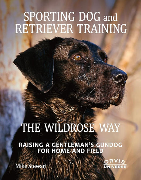 Sporting Dog and Retriever Training: The Wildrose Way: Raising a Gentleman's Gundog for Home and Field - product image