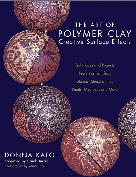 Book cover image of The Art of Polymer Clay Creative Surface Effects: Techniques and Projects Featuring Transfers, Stamps, Stencils, Inks, Paints, Mediums, and More