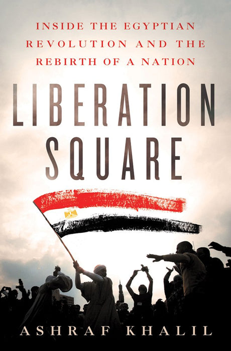 Liberation Square: Inside the Egyptian Revolution and the Rebirth of a Nation - product image