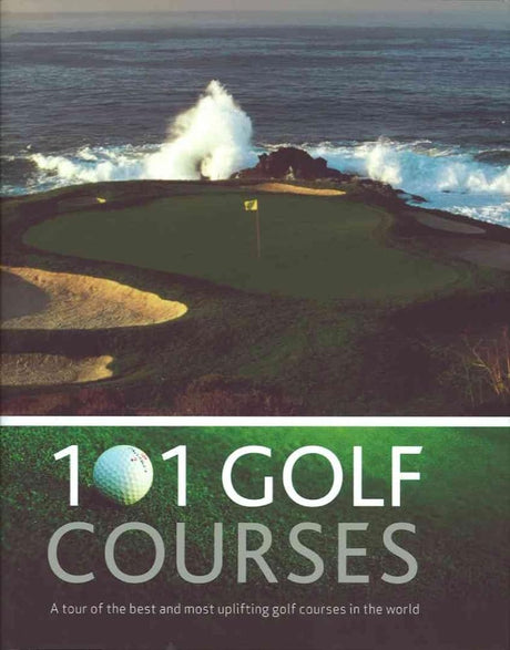 Book cover image of 101 Golf Courses: A Tour of the Best and Most Uplifting Golf Courses in the World