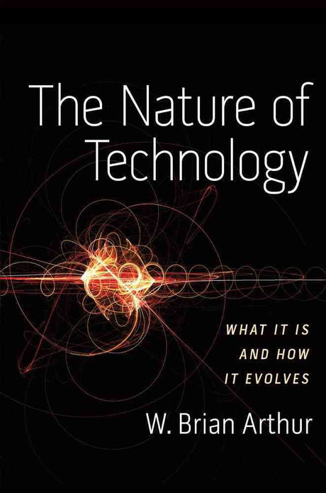 Book cover image of The Nature of Technology: What It Is and How It Evolves