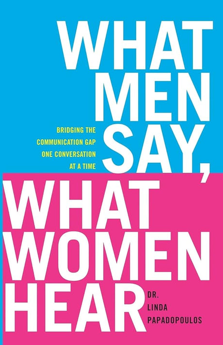 What Men Say, What Women Hear: Bridging the Communication Gap One Conversation at a Time - product image