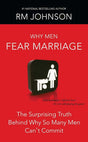 Book cover image of Why Men Fear Marriage: The Surprising Truth Behind Why So Many Men Can't Commit