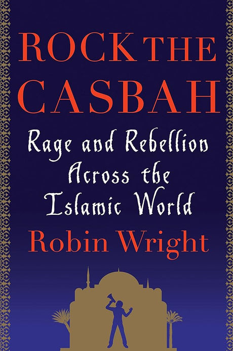 Book cover image of Rock the Casbah: Rage and Rebellion Across the Islamic World
