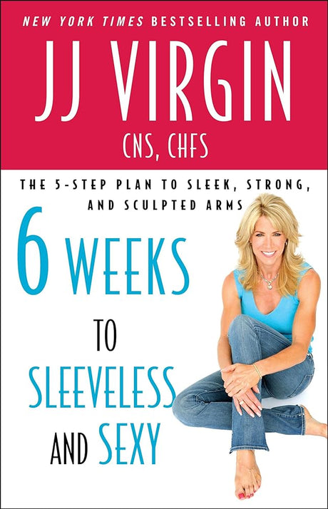 Six Weeks to Sleeveless and Sexy: The 5-Step Plan to Sleek, Strong, and Sculpted Arms - product image