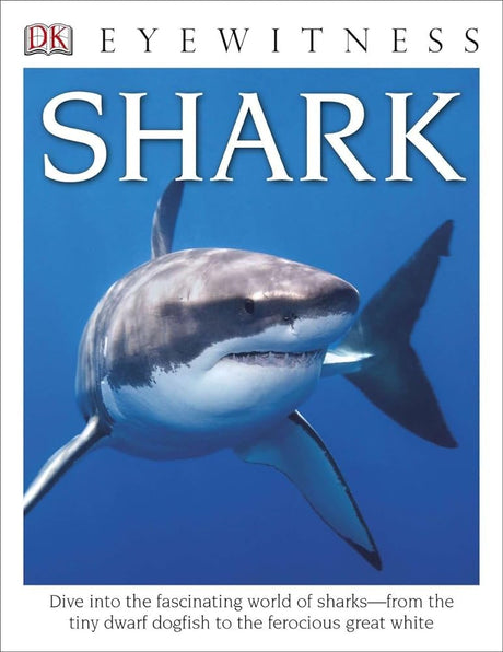 Book cover image of Eyewitness Shark: Dive into the Fascinating World of Sharks―from the Tiny Dwarf Dogfish to the Fer (DK Eyewitness)