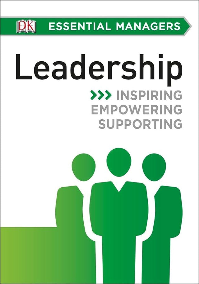 Book cover image of DK Essential Managers: Leadership: Inspiring, Empowering, Supporting