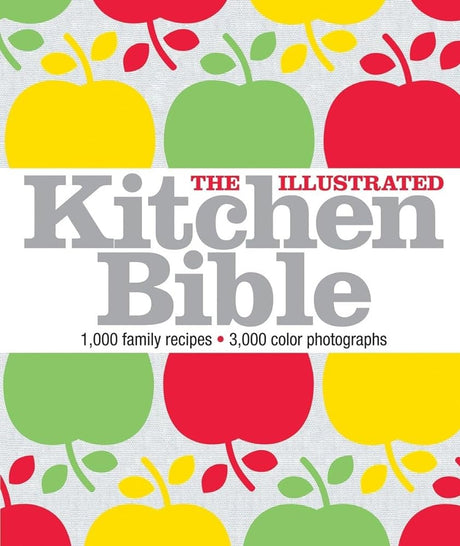 Book cover image of The Illustrated Kitchen Bible: 1,000 Family Recipes from Around the World