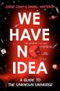 We Have No Idea: A Guide To The Unknown Universe - product image