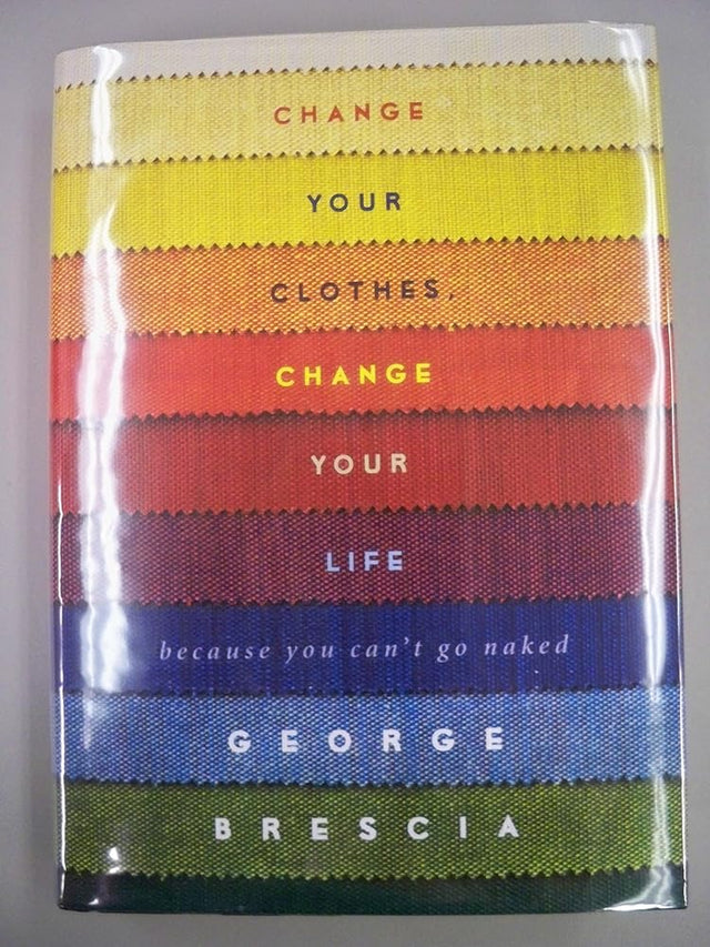 Book cover image of Change Your Clothes, Change Your Life: Because You Can't Go Naked