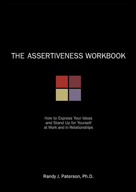 The Assertiveness Workbook: How to Express Your Ideas and Stand Up for Yourself at Work and in Relationships - product image