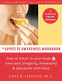 Book cover image of The Appetite Awareness Workbook: How to Listen to Your Body and Overcome Bingeing, Overeating, and Obsession with Food (A New Harbinger Self-Help Workbook)