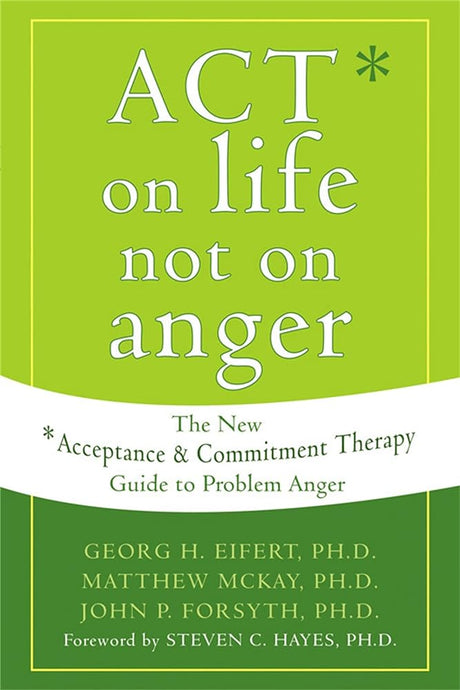 Book cover image of ACT on Life Not on Anger: The New Acceptance and Commitment Therapy Guide to Problem Anger