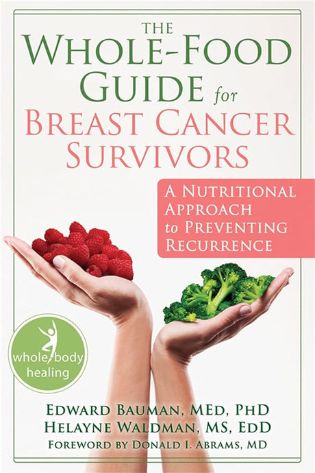 The Whole-Food Guide for Breast Cancer Survivors: A Nutritional Approach to Preventing Recurrence (The New Ha - product image