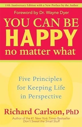 Book cover image of You Can Be Happy No Matter What: Five Principles for Keeping Life in Perspective
