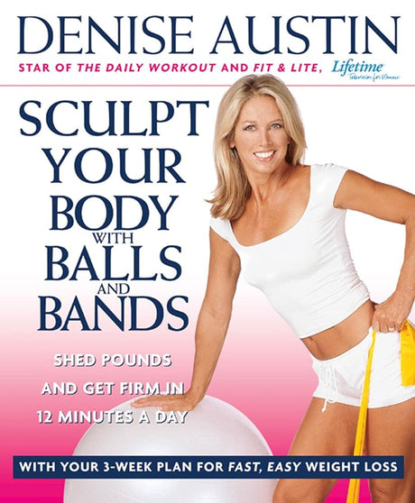 Sculpt Your Body with Balls and Bands: Shed Pounds and Get Firm in 12 Minutes a Day (With Your 3-Week Plan fo - product image