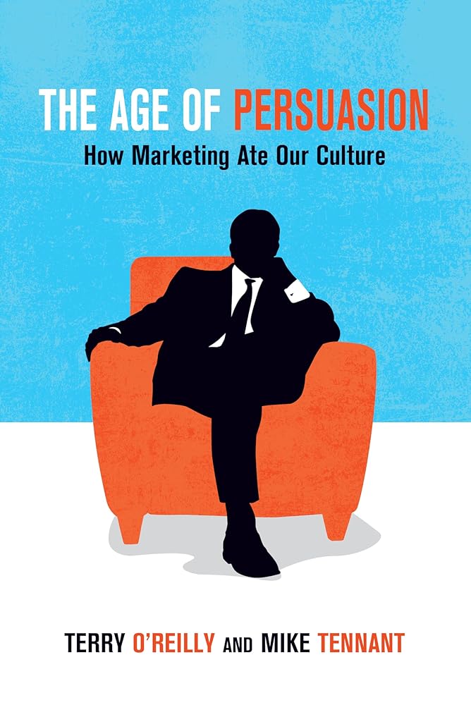 Book cover image of The Age of Persuasion: How Marketing Ate Our Culture