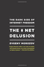 Book cover image of The Net Delusion: The Dark Side of Internet Freedom