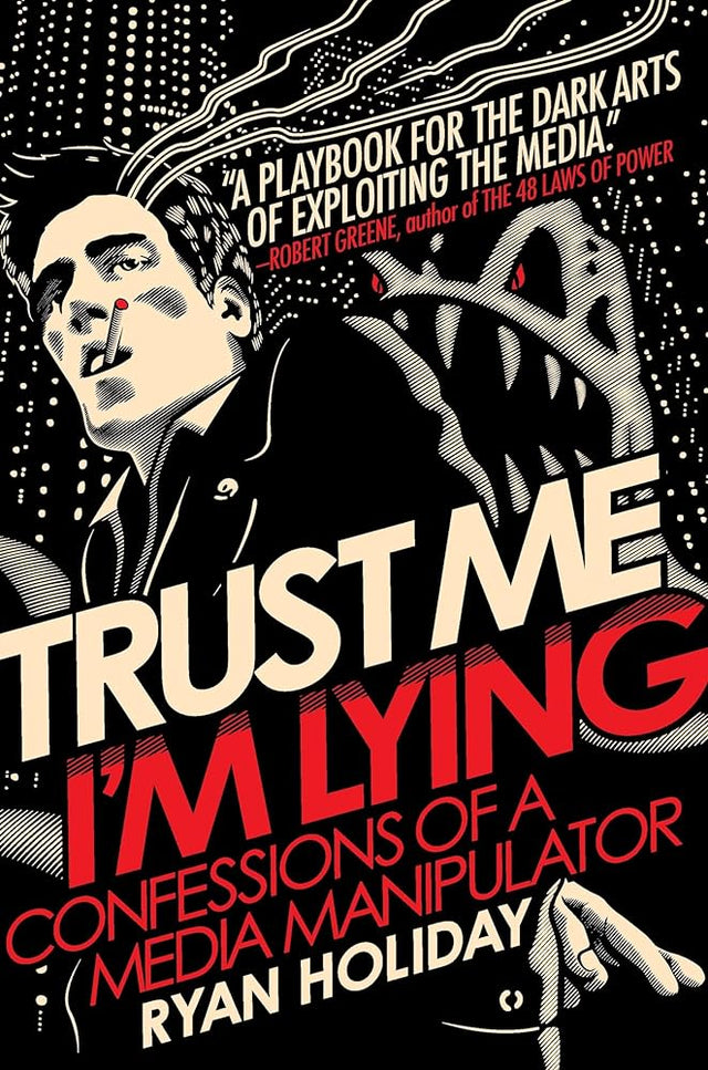 Book cover image of Trust Me, I'm Lying: Confessions of a Media Manipulator