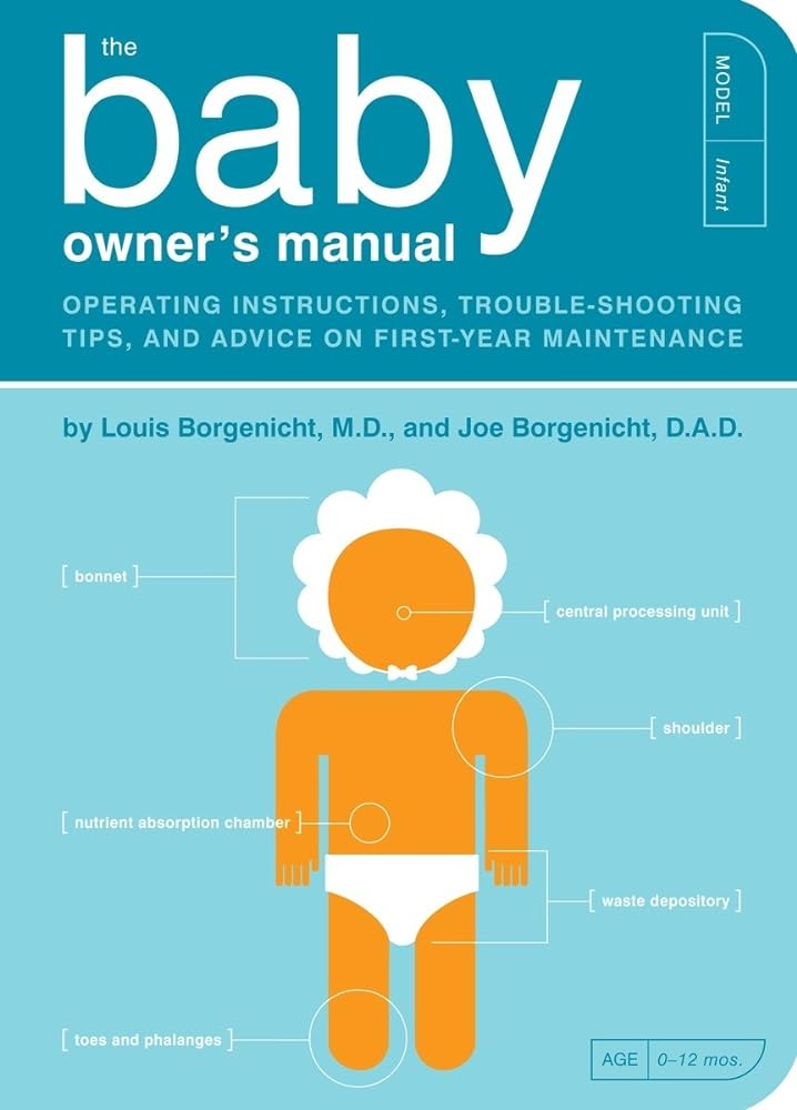 Book cover image of The Baby Owner's Manual: Operating Instructions, Trouble-Shooting Tips, and Advice on First-Year Maintenance (Owner's and Instruction Manual)