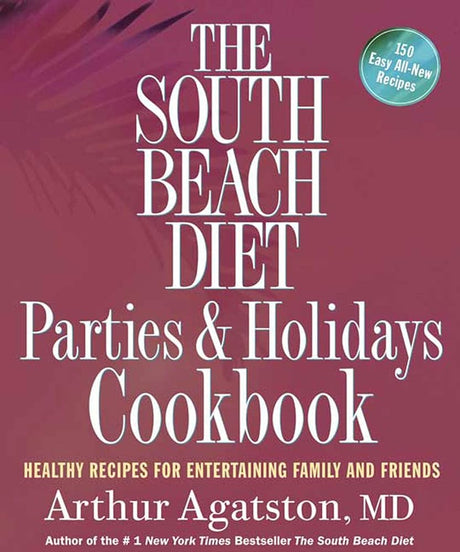Book cover image of The South Beach Diet Parties and Holidays Cookbook: Healthy Recipes for Entertaining Family and Friends