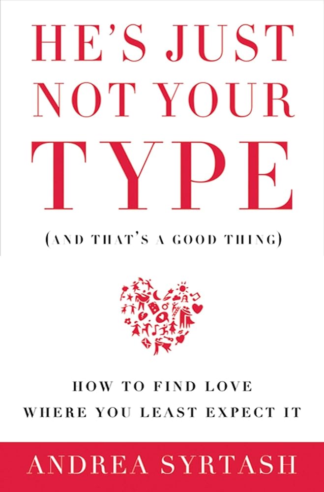 Book cover image of He's Just Not Your Type (and that's a good thing): How to Find Love Where You Least Expect It