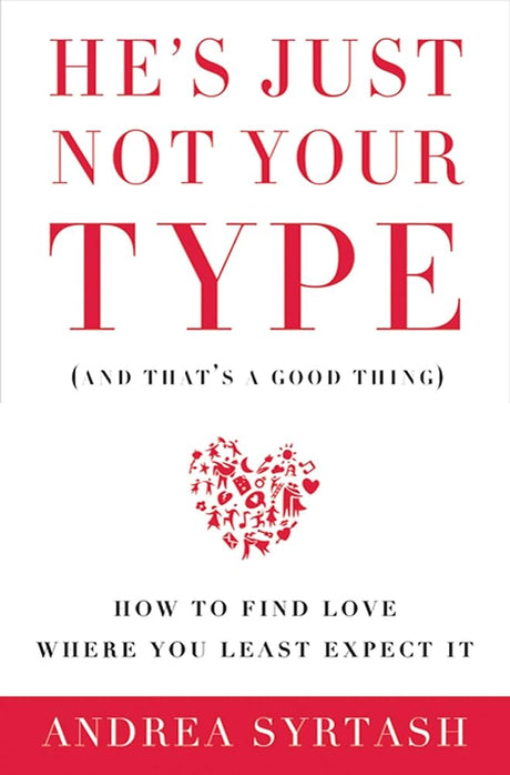 Book cover image of He's Just Not Your Type (and that's a good thing): How to Find Love Where You Least Expect It