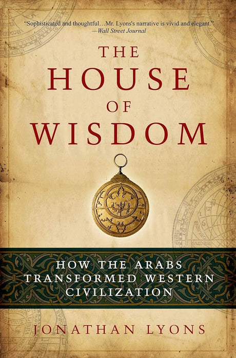 Book cover image of The House of Wisdom: How the Arabs Transformed Western Civilization