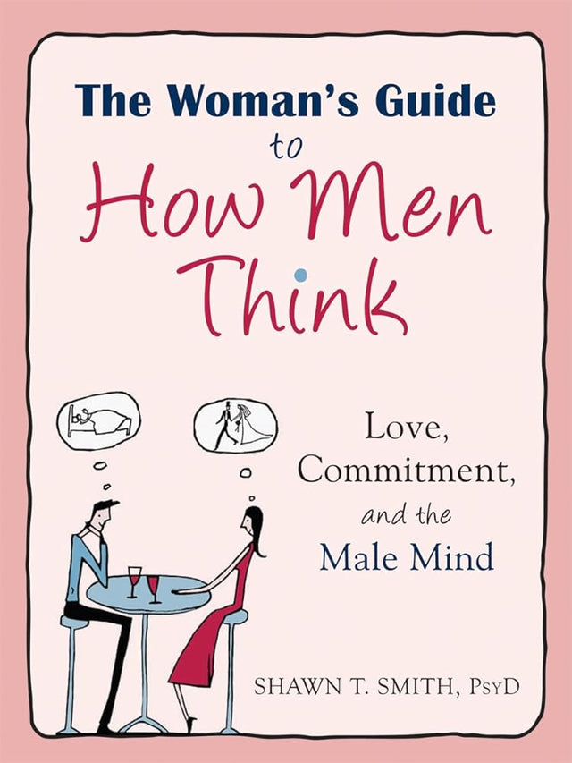 Book cover image of The Woman's Guide to How Men Think: Love, Commitment, and the Male Mind