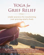 Book cover image of Yoga for Grief Relief: Simple Practices for Transforming Your Grieving Mind and Body