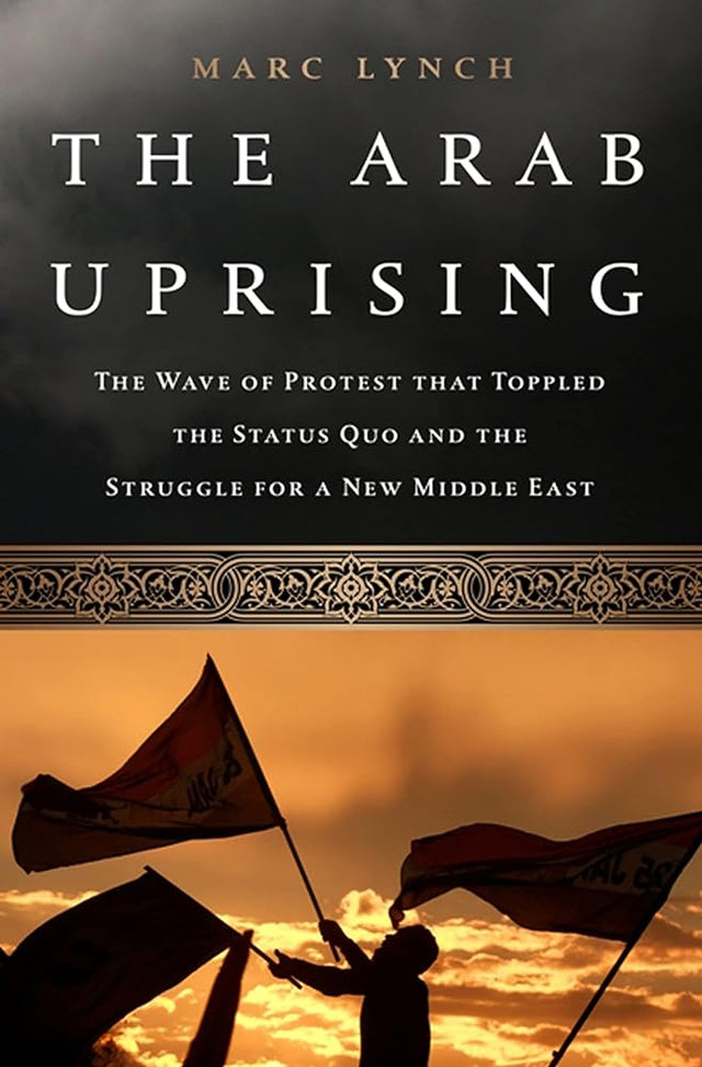 Book cover image of The Arab Uprising: The Unfinished Revolutions of the New Middle East