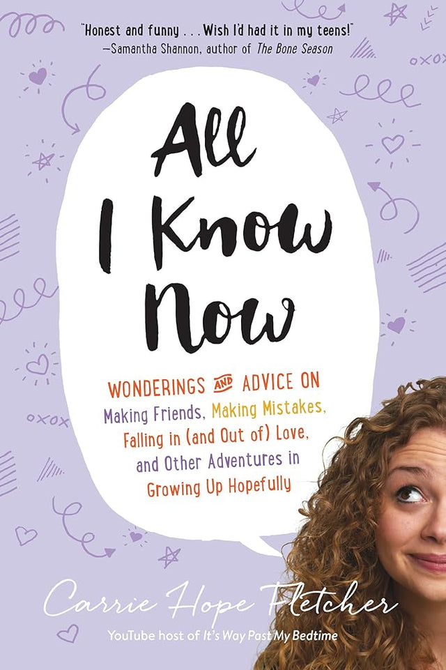 Book cover image of All I Know Now: Wonderings and Advice on Making Friends, Making Mistakes, Falling in (and out of) Love, and Other Adventures in Growing Up Hopefully