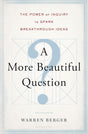 A More Beautiful Question: The Power Of Inquiry To Spark Breakthrough Ideas - product image