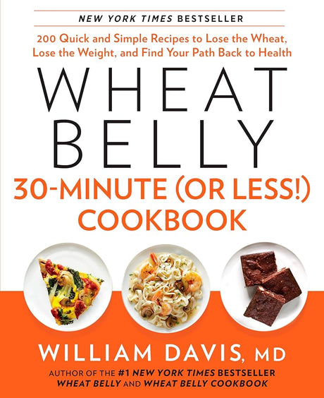 Wheat Belly 30-Minute (Or Less!) Cookbook: 200 Quick and Simple Recipes to Lose the Wheat, Lose the Weight, a - product image