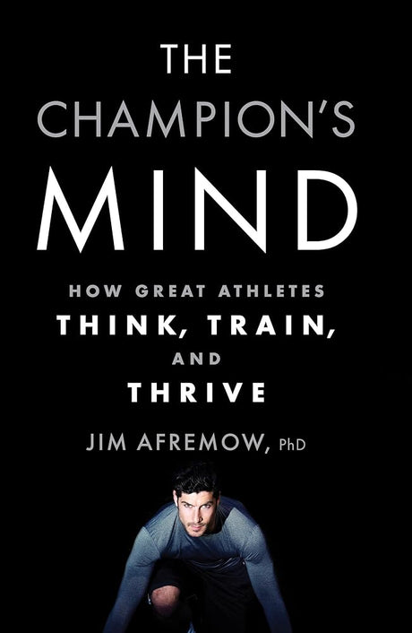 Book cover image of The Champion's Mind: How Great Athletes Think, Train, and Thrive