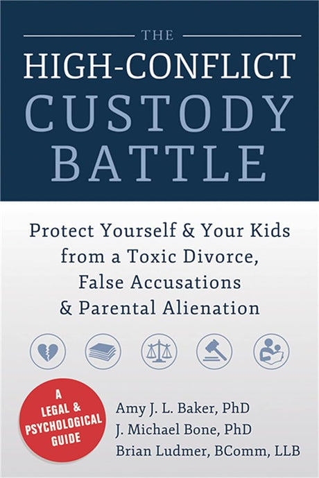 Book cover image of The High-Conflict Custody Battle: Protect Yourself and Your Kids from a Toxic Divorce, False Accusations, and Parental Alienation