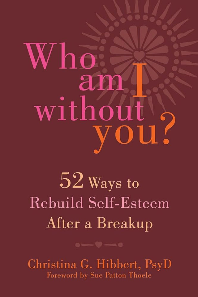 Book cover image of Who Am I Without You?: Fifty-Two Ways to Rebuild Self-Esteem After a Breakup