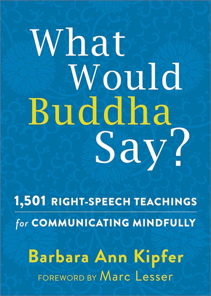 Book cover image of What Would Buddha Say?: 1,501 Right-Speech Teachings for Communicating Mindfully