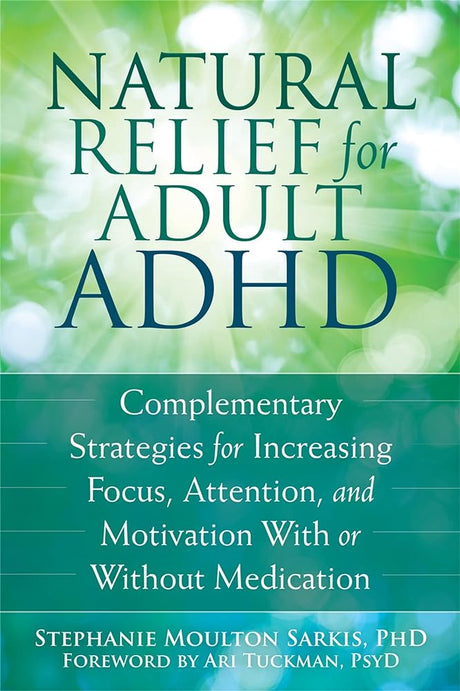 Book cover image of Natural Relief for Adult ADHD: Complementary Strategies for Increasing Focus, Attention, and Motivation With or Without Medication