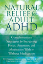 Book cover image of Natural Relief for Adult ADHD: Complementary Strategies for Increasing Focus, Attention, and Motivation With or Without Medication