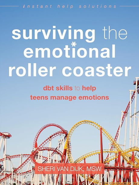 Surviving the Emotional Roller Coaster: DBT Skills to Help Teens Manage Emotions (The Instant Help Solutions - product image