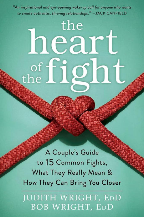 The Heart of the Fight: A Couple's Guide to Fifteen Common Fights, What They Really Mean, and How They Can Br - product image
