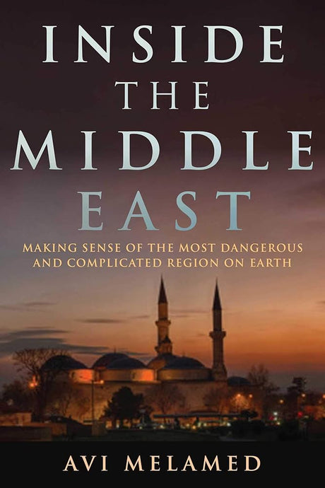 Book cover image of Inside the Middle East: Making Sense of the Most Dangerous and Complicated Region on Earth