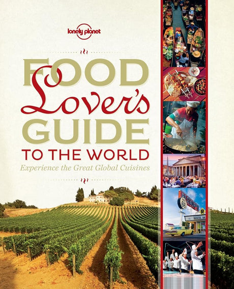 Book cover image of Lonely Planet Food Lover's Guide to the World: Experience the Great Global Cuisines
